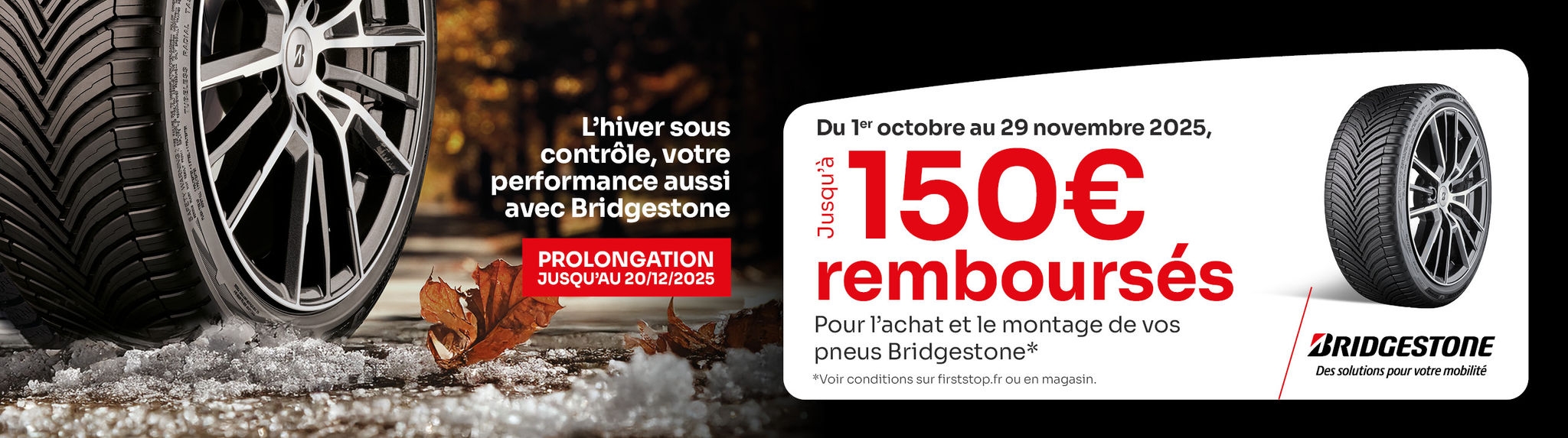 Prolongation : Jusqu'à 150€ remboursés sous 48h pour l'achat et le montage de 2 ou 4 pneus Bridgestone ! 