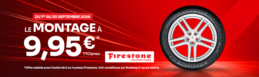 Le montage des pneus Firestone à 9.95€* TTC 